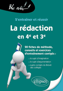 S’entraîner et réussir La rédaction en 4e, en 3e et au brevet du collège. Le sujet d’imagination, le sujet d’argumentation. 20 fiches de méthode, conseils et exercices d’entraînement corrigés
