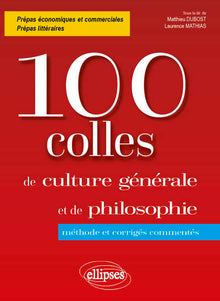 100 colles de culture générale et de philosophie. Méthode et corrigés commentés. Prépas commerciales et littéraires