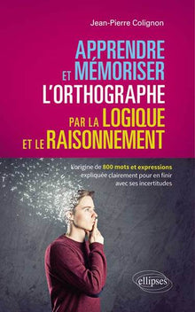 Apprendre et mémoriser l’orthographe par la logique et le raisonnement