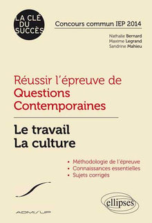 Réussir l’épreuve de questions contemporaines. Le travail - La culture. Concours commun IEP 2014