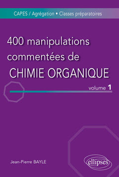 400 manipulations commentées de Chimie organique : Volume 1, De l'Expérience au Concept