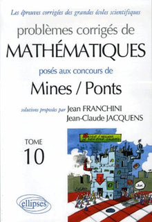 Problèmes corrigés de mathématiques posés aux concours Mines/Ponts : Tome 10