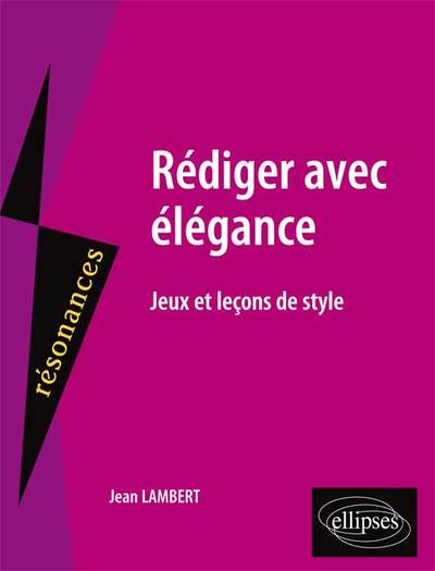 Rédiger avec élégance : Jeux et leçons de style
