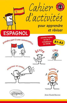 Espagnol Cahier d'Activités pour Apprendre Réviser Activités Basées Sur 5 Comptétences Cercl Niv.A1-A2