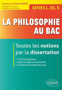 La philosophie au bac - Toutes les notions par la dissertation - Séries L, ES, S
