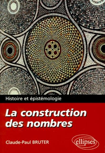 La construction des nombres - Histoire et épistémologie