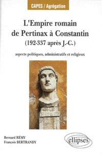 L'Empire romain, de Pertinax à Constantin - Aspects politiques, administratifs et religieux