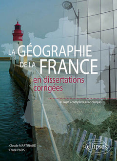 Geographie de la France en dissertations corrigées 30 sujets complets avec croquis