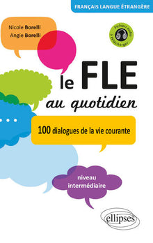 Le FLE au quotidien • Dialogues de la vie courante • niveau intermédiaire • [avec fichiers audio] • (Français Langue Etrangère)