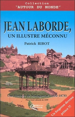 Jean Laborde, un illustre méconnu - une histoire de Madagascar