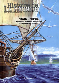 HISTOIRE DE LA REUNION PAR LA BD TOME 1    1635-1815
