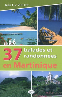 37 BALADES ET RANDONNEES EN MARTINIQUE
