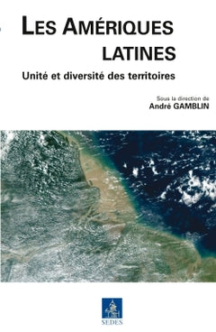 Les Amériques latines - Unité et diversité des territoires