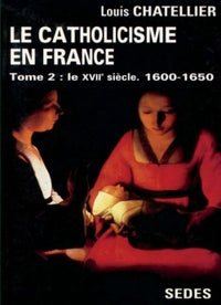 Le catholicisme en France : Le XVIIe siècle, 1600-1650