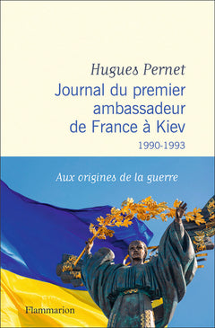 Journal du premier ambassadeur de France à Kiev: 1990 -1993