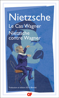 Le Cas Wagner - Nietzsche contre Wagner