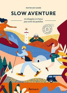 Slow aventure: 30 échappées en France pour sortir de son quotidien