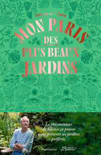 Mon Paris des plus beaux jardins