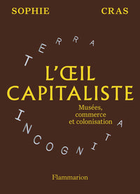 L'oeil capitaliste: Musées, commerce et colonisation
