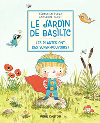 Le Jardin de Basilic - Les plantes ont des super-pouvoirs !