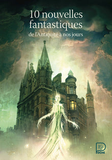 10 nouvelles fantastiques, de l'antiquité à nos jours