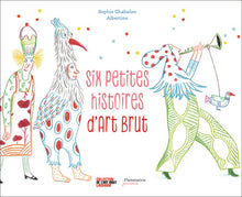 Six petites histoires d'Art Brut