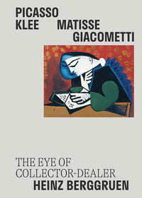 Picasso, Klee, Matisse, Giacometti : The Eye of Collector-Dealer Heinz Berggruen