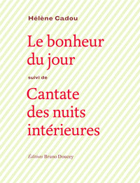 LE BONHEUR DU JOUR - suivi de CANTATE DES NUITS...