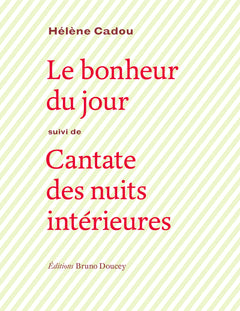 LE BONHEUR DU JOUR - suivi de CANTATE DES NUITS...