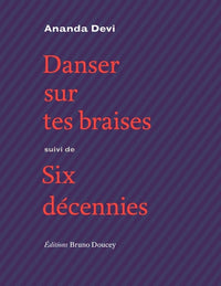 Danser sur tes braises - suivi de Six décennies
