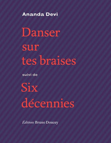 Danser sur tes braises - suivi de Six décennies