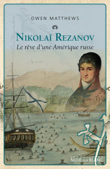 Nikolai Rezanov le rêve d'une Amérique russe