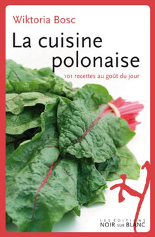 Cuisine polonaise: 101 recettes au goût du jour
