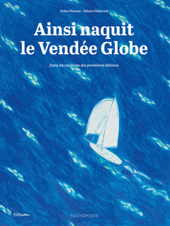 Ainsi naquit le Vendée Globe - dans les coulisses des premières éditions