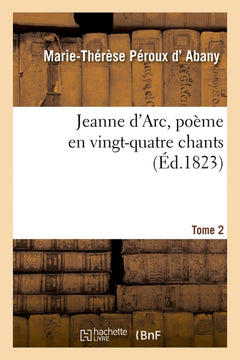 Jeanne d'Arc, poème en vingt-quatre chants. Tome 2