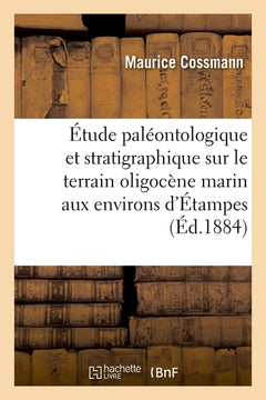 Étude paléontologique et stratigraphique sur le terrain oligocène marin aux environs d'Étampes