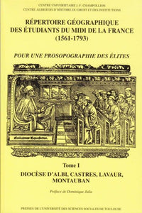 Répertoire géographique des étudiants du Midi de la France (1561-1793). Tome I