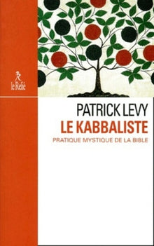 Le kabbaliste - Pratique mystique de la bible