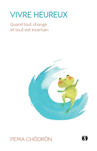 Vivre heureux quand tout change et tout est incertain