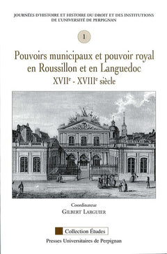 Pouvoirs municipaux et pouvoir royal en Roussillon et en Languedoc