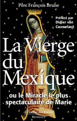 La Vierge du Mexique ou le miracle le plus spectaculaire de Marie