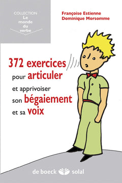 372 exercices pour articuler et apprivoiser son bégaiement et sa voix