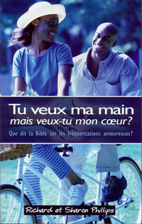 Tu veux ma main mais veux-tu mon cœur ? (Holding Hands, Holding Hearts): Que dit la Bible sur les fréquentations amoureuses ?
