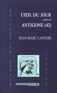 L'oeil du jour suivie de Antigone