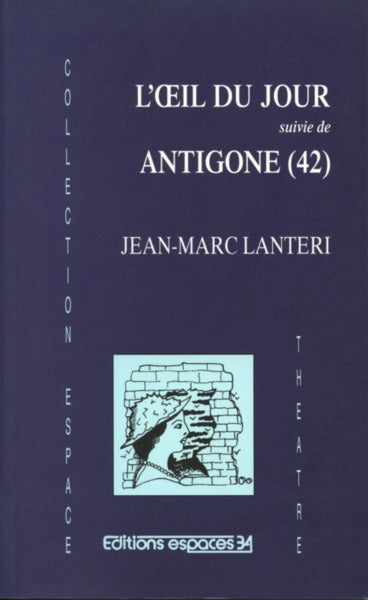 L'oeil du jour suivie de Antigone