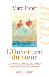 L'ouverture du coeur - Les principes spirituels de l'amour