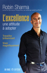 L'excellence - Une attitude à adopter: TRAVAILLEZ BRILLAMMENT, VIVEZ MAGNIFIQUEMENT