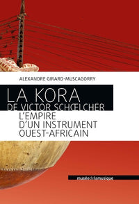 La kora de Victor Schoelcher - L'empire d'un instrument ouest-africain