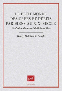 Le petit monde des cafés et débits parisiens au XIXe siècle