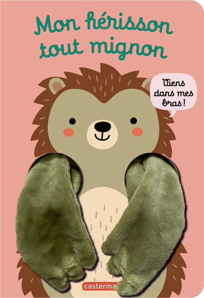 Viens dans mes bras ! - Mon hérisson tout mignon